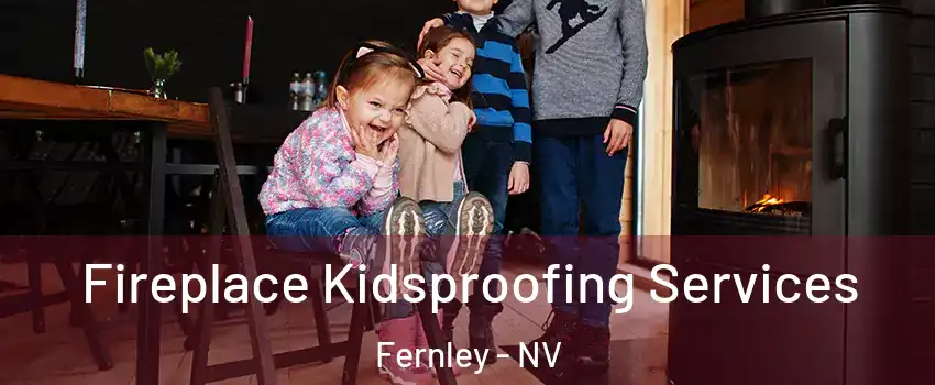  Fireplace Kidsproofing Services Fernley - NV