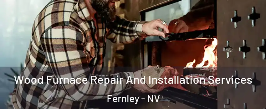  Wood Furnace Repair And Installation Services Fernley - NV